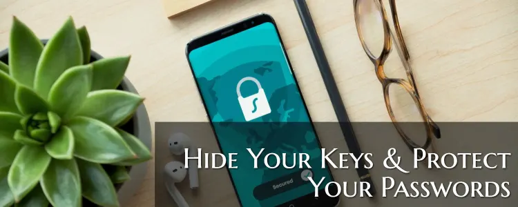 Hide Your Keys & Protect Your Passwords