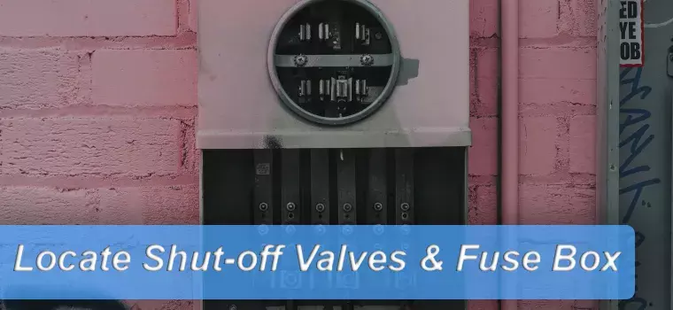 Locate Shut-off Valves & Fuse Box