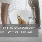 Can I Get FHA Loan Without a Spouse | Wife or Husband?
